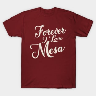 Forever i love Mesa T-Shirt